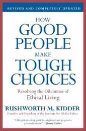 How Good People Make Tough Choices Rev Ed: Resolving the Dilemmas of Ethical Living