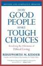 How Good People Make Tough Choices Rev Ed: Resolving the Dilemmas of Ethical Living