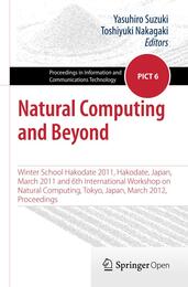 Natural Computing and Beyond: Winter School Hakodate 2011 Hakodate Japan March 2011 and 6th International Workshop on Natural Computing Tokyo ... in Information and Communications Technology)