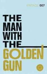 The Man with the Golden Gun: Read Ian Fleming’s final gripping unforgettable James Bond novel (James Bond 007 13)