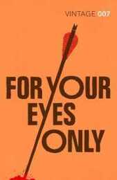 For Your Eyes Only: Discover the short stories behind your favourite James Bond films (James Bond 007 8)