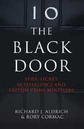 The Black Door: Spies Secret Intelligence and British Prime Ministers