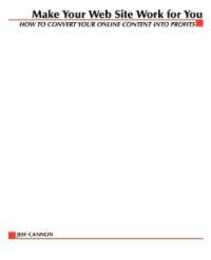 Make Your Website Work for You: How to Convert Your Online Content into Profits (CommerceNet Press S.)