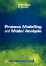 Process Modelling and Model Analysis (Volume 4) (Process Systems Engineering Volume 4)