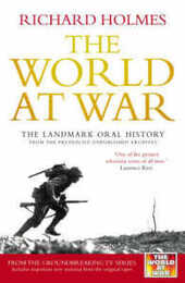 The World At War: The Landmark Oral History from the Previously Unpublished Archives