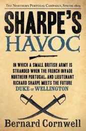 Sharpe's Havoc: Richard Sharpe & the Campaign in Northern Portugal Spring 1809 (Richard Sharpe's Adventure Series #7)