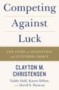 Competing Against Luck: The Story of Innovation and Customer Choice ? Christensen's Jobs Theory for Startups and Business Growth