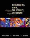 Broadcasting Cable the Internet and Beyond: An Introduction to Modern Electronic Media