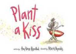 Plant a Kiss: A Picture Book Celebrating Love and Kindness for Kids (Ages 4-8)