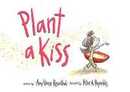 Plant a Kiss: A Picture Book Celebrating Love and Kindness for Kids (Ages 4-8)