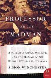 The Professor and the Madman: A Tale of Murder Insanity and the Making of the Oxford English Dictionary (P.S.)