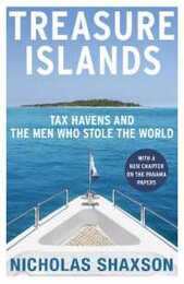 Treasure Islands: Dirty Money Tax Havens and the Men Who Stole Your Cash