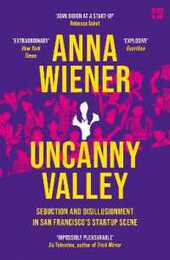 Uncanny Valley: Seduction and Disillusionment in San Francisco’s Startup Scene