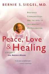 Peace Love and Healing: Bodymind Communication & the Path to Self-Healing: An Exploration ? A Classic on Consciousness Attitude and the Science of Innate Healing