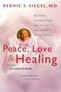 Peace Love and Healing: Bodymind Communication & the Path to Self-Healing: An Exploration ? A Classic on Consciousness Attitude and the Science of Innate Healing