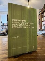 Palestinian Literature and Film in Postcolonial Feminist Perspective