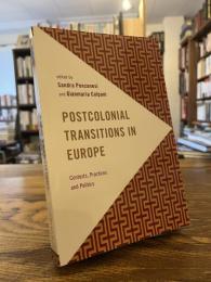 Postcolonial Transitions in Europe: Contexts, Practices and Politics