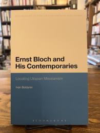 Ernst Bloch and His Contemporaries: Locating Utopian Messianism