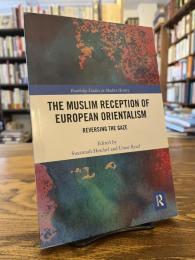 The Muslim reception of European orientalism : reversing the gaze