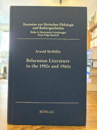 Belarusian literature in the 1950s and 1960s : release and renewal
（Bausteine zur slavischen Philologie und Kulturgeschichte, Reihe A . Slavistische Forschungen ; n.F., Bd. 28）