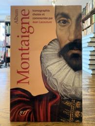 プレイヤード版 : Bibliothèque de la Pléiade : Album Montaigne
