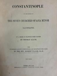 Constantinople and the Scenery of the Seven Churches of Asia Minor: Illustrated. In a series of drawings from nature by Thomas Allom. With an historical account of Constantinople, and descriptions of the plates by Robert Walsh. 2 Vols.