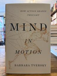 Mind in motion : how action shapes thought