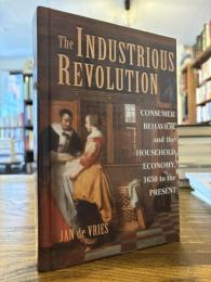 The industrious revolution : consumer behavior and the household economy, 1650 to the present