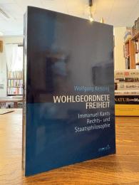 Wohlgeordnete Freiheit : Immanuel Kants Rechts- und Staatsphilosophie