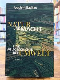 Natur und Macht : eine Weltgeschichte der Umwelt