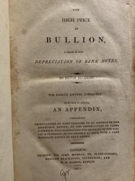 The High Price of Bullion, A Proof of the Depreciation of Bank Notes.　The Fourth Edition, Corrected. to Which is Added, An Appendix.