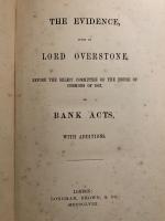 The Evidence, Given by Lord Overstone, Before the Select Committee of the House of Common of 1857, on Bank Acts, with Additions.