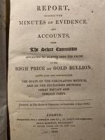 Report, Together With Minutes of Evidence, and Accounts, From the Select Committee on the High Price of Gold Bullion.