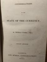 Considerations on the State of Currency. 2nd ed. (1826) / A Letter to Lord Grenville, on the Effects Ascribed to the Resumption of Cash Payments on the Value of the Currency (1829) / On the Currency in onnexion with the Corn Trade; and on The Corn Laws. 3 titles in 1.