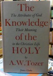 The Knowledge of the Holy: The Attributes of God: Their Meaning in the Christian Life