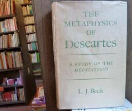 The Metaphysics of Descartes A Study of The Meditations 