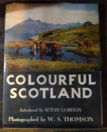 Colourful Scotland /Intiroduced by Seton Gordon Photographed by W.S.Thomson