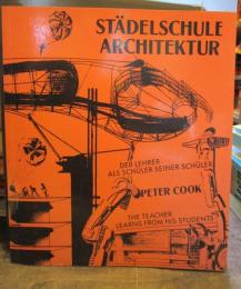 Peter Cook Stadelschule Architektur: The teacher learns from his students : der Lehrer als Schuler seiner Schuler : Stadelschule Frankfurt/M　ピーター・クック