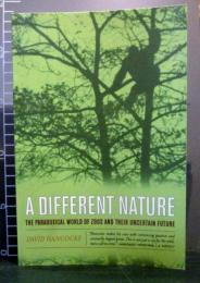 A different nature : the paradoxical world of zoos and their uncertain future