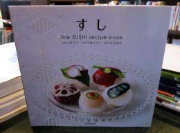 すしThe SUSHI recipe book : うちで作ろううちで食べようおうちSUSHI