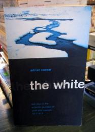 The White. Last Days in the Antactic Journeys of Scott and Mawson, 1911-1913