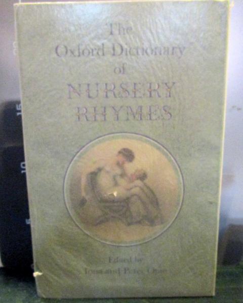 The Oxford dictionary of nursery rhymes(edited by Iona and