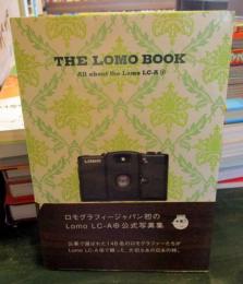 The Lomo book : ロモグラファーが綴る、大切なあの日あの時 : ロモLC-A(+)公式写真集