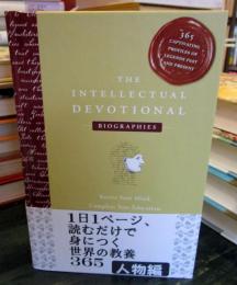 The intellectual devotional biographies : revive your mind, complete your education, and acquaint yourself with the world's greatest personalities
