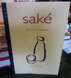 Saké, pure + simple : facts, tips, lore, libation