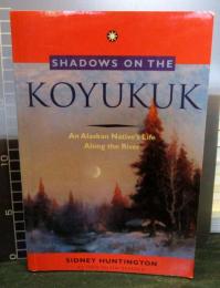 Shadows on the Koyukuk: An Alaskan Native's Life Along the River
