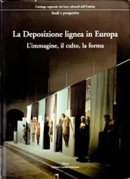 【洋書】La Deposizione lignea in Europa　L'immagine, il culto, la forma(ヨーロッパにおける木造遺物。イメージ、カルト、形式)【図録】
