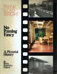 Frank Lloyd Wright; No Passing Fancy; A Pictorial History