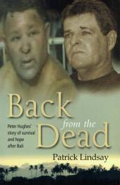 Back from the Dead : Peter Hughes's Story of Survival and Hope after Bali