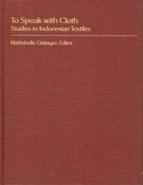 To speak with cloth : Studies in Indonesian Textiles